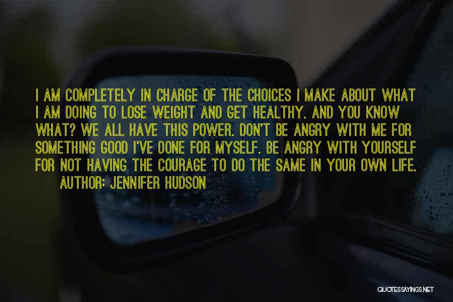 Choices In Life You Make Quotes By Jennifer Hudson