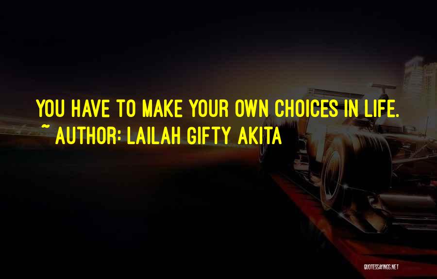Choices In Life You Make Quotes By Lailah Gifty Akita