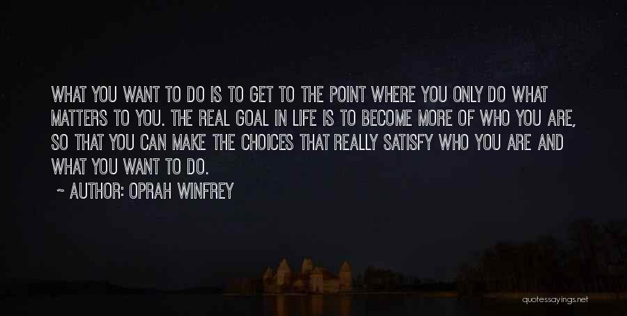 Choices In Life You Make Quotes By Oprah Winfrey