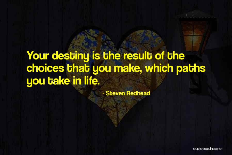 Choices In Life You Make Quotes By Steven Redhead