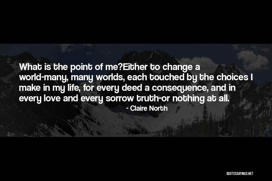 Choices In Love And Life Quotes By Claire North Choices In Love And Life Quotes By Claire North