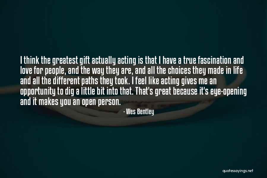 Choices In Love And Life Quotes By Wes Bentley Choices In Love And Life Quotes By Wes Bentley
