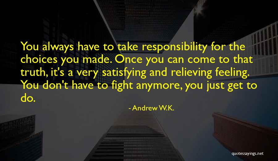 Choices Made For You Quotes By Andrew W.K.