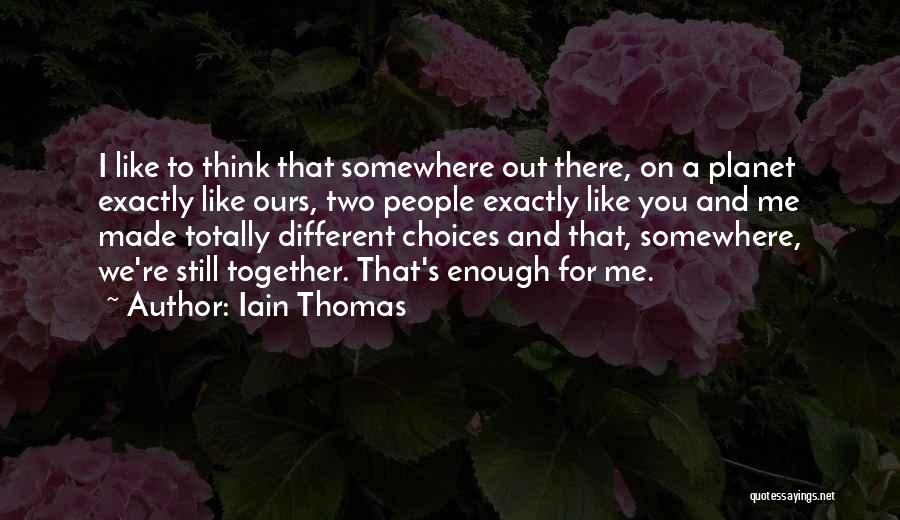 Choices Made For You Quotes By Iain Thomas