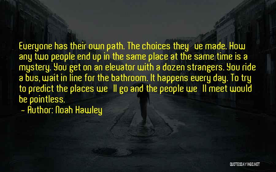 Choices Made For You Quotes By Noah Hawley