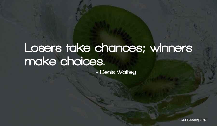 Choices Not Chances Quotes By Denis Waitley Choices Not Chances Quotes By Denis Waitley