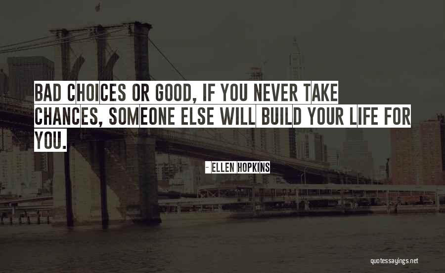 Choices Not Chances Quotes By Ellen Hopkins Choices Not Chances Quotes By Ellen Hopkins