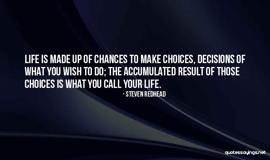 Choices Not Chances Quotes By Steven Redhead Choices Not Chances Quotes By Steven Redhead