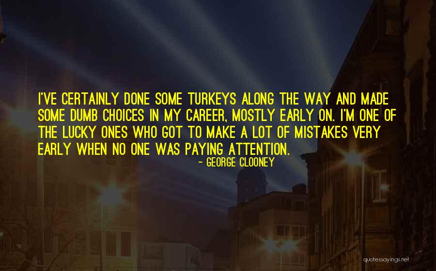 Choices Not Mistakes Quotes By George Clooney Choices Not Mistakes Quotes By George Clooney
