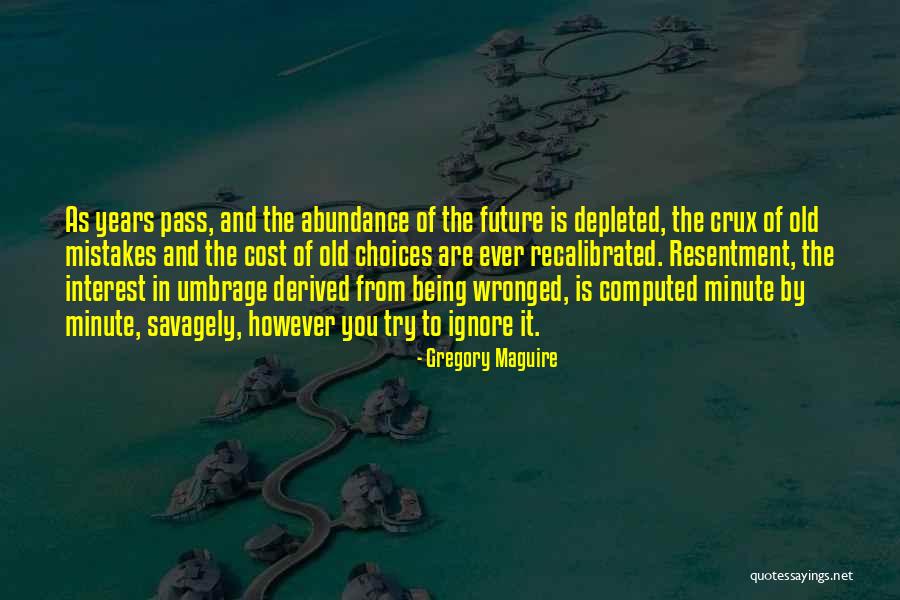 Choices Not Mistakes Quotes By Gregory Maguire Choices Not Mistakes Quotes By Gregory Maguire