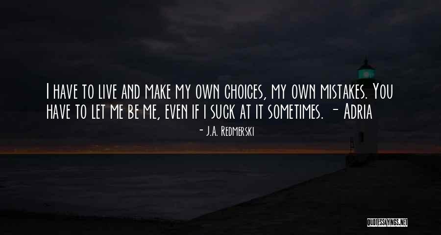 Choices Not Mistakes Quotes By J.A. Redmerski Choices Not Mistakes Quotes By J.A. Redmerski