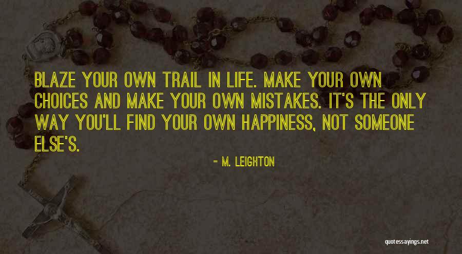 Choices Not Mistakes Quotes By M. Leighton Choices Not Mistakes Quotes By M. Leighton