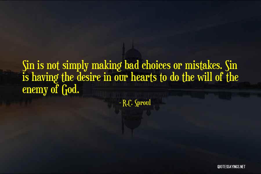 Choices Not Mistakes Quotes By R.C. Sproul Choices Not Mistakes Quotes By R.C. Sproul