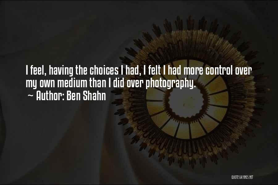 Choices Quotes By Ben Shahn