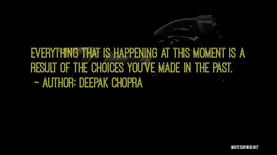 Choices Quotes By Deepak Chopra