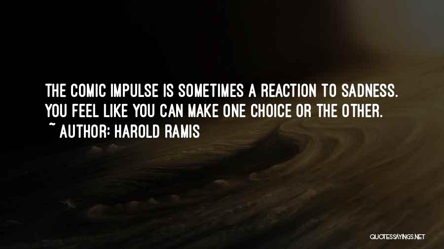 Choices Quotes By Harold Ramis