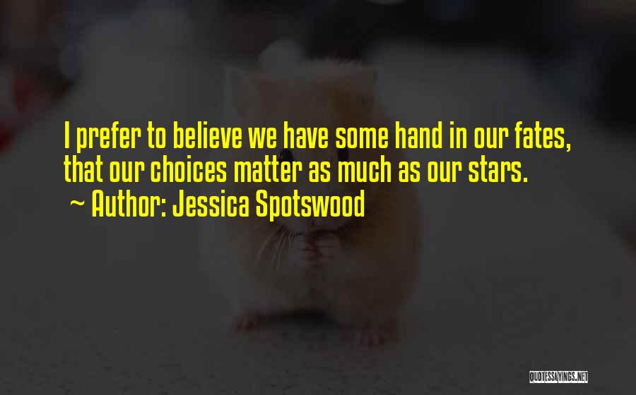 Choices Quotes By Jessica Spotswood
