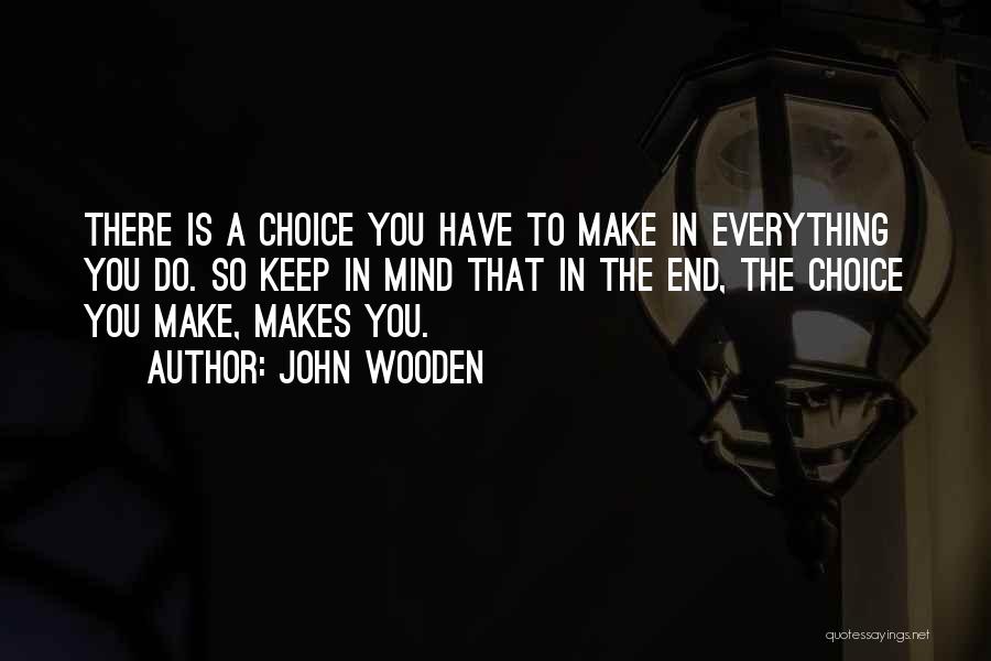 Choices Quotes By John Wooden