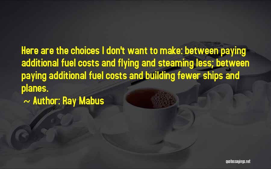 Choices Quotes By Ray Mabus