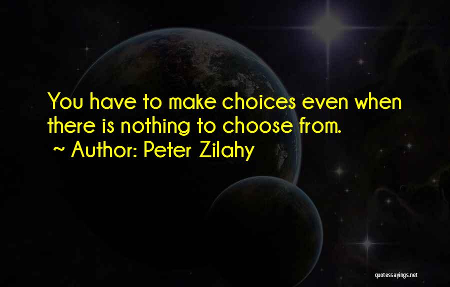 Choices Short Quotes By Peter Zilahy