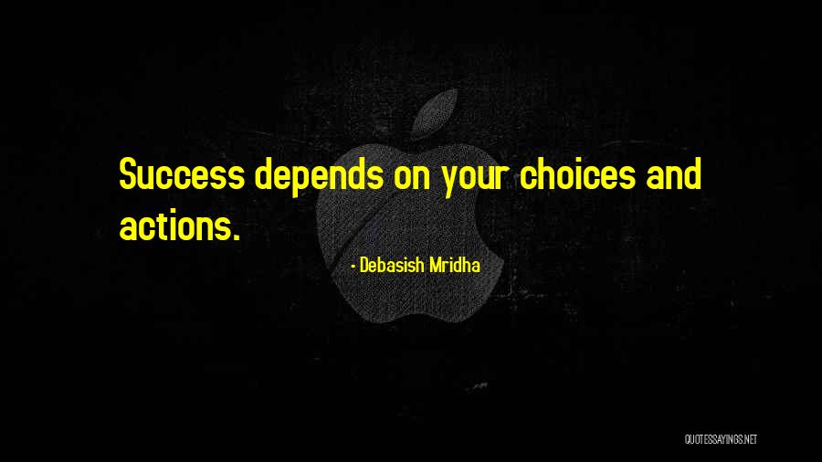 Choices Success Quotes By Debasish Mridha