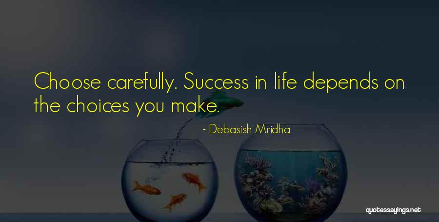 Choices Success Quotes By Debasish Mridha