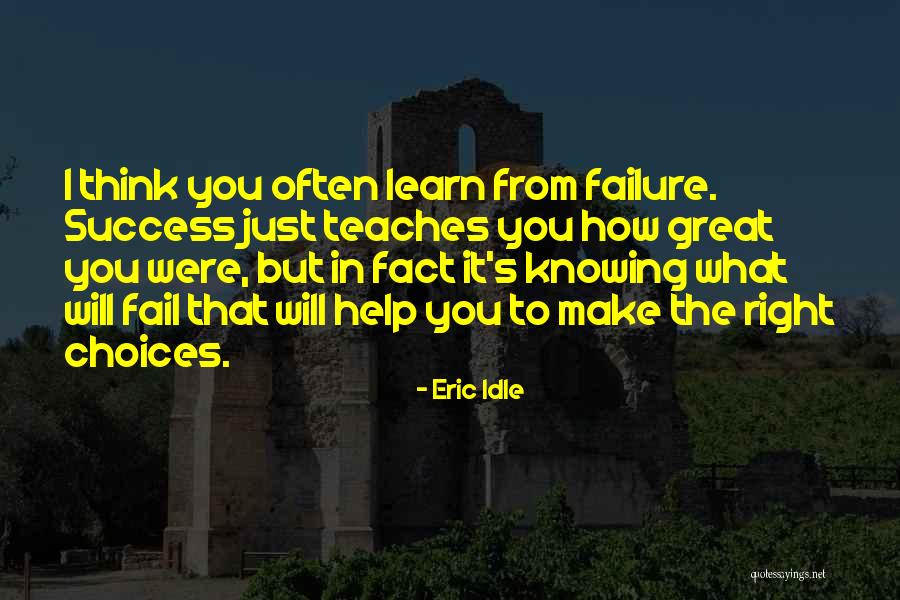 Choices Success Quotes By Eric Idle