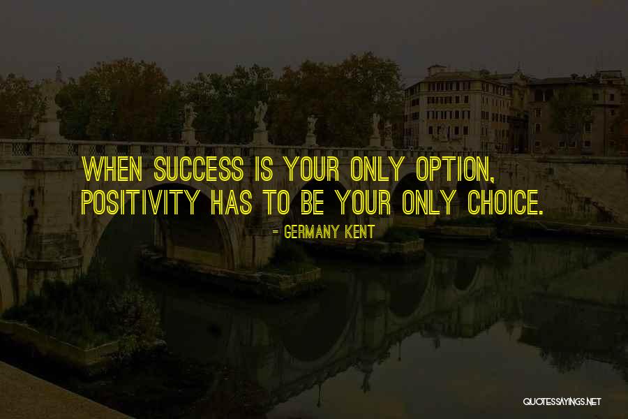 Choices Success Quotes By Germany Kent
