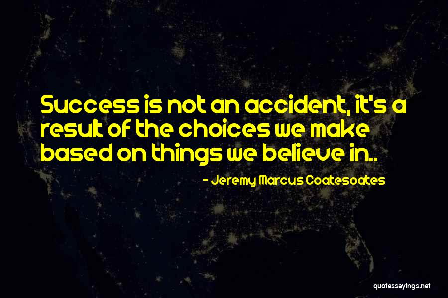 Choices Success Quotes By Jeremy Marcus Coatesoates
