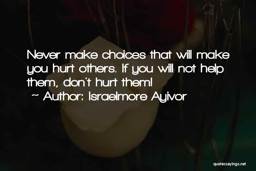 Choices That Hurt Others Quotes By Israelmore Ayivor