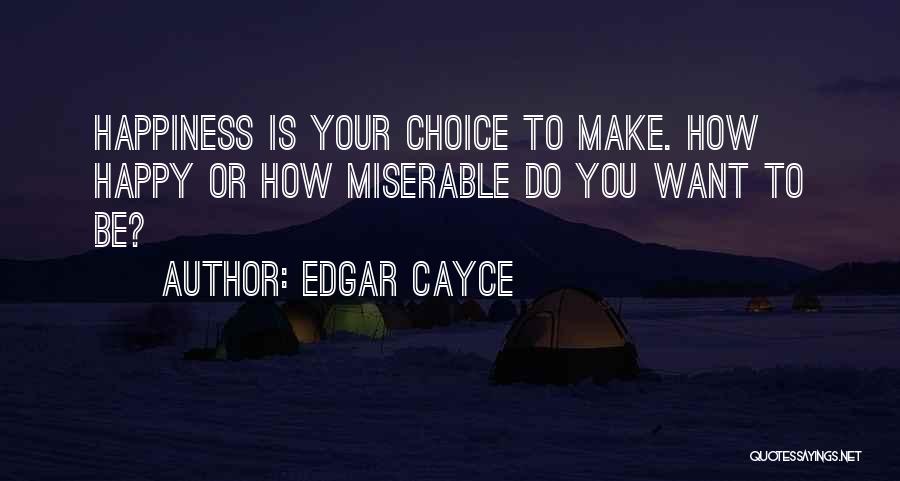 Choices That Make You Happy Quotes By Edgar Cayce