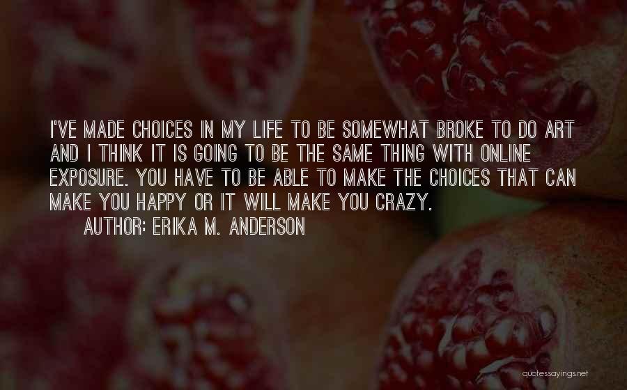Choices That Make You Happy Quotes By Erika M. Anderson