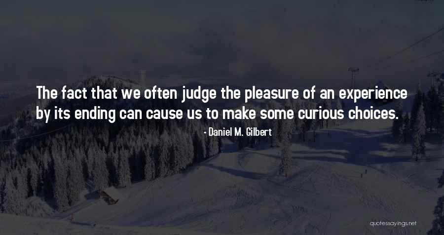Choices That We Make Quotes By Daniel M. Gilbert Choices That We Make Quotes By Daniel M. Gilbert