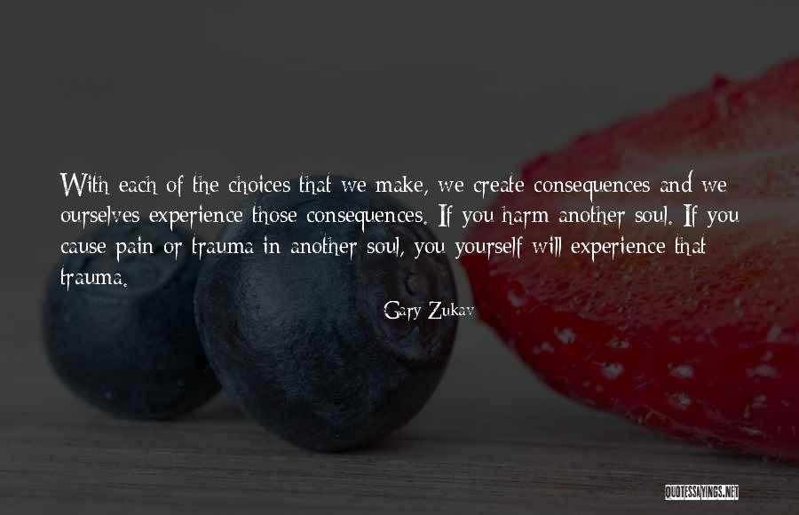 Choices That We Make Quotes By Gary Zukav Choices That We Make Quotes By Gary Zukav