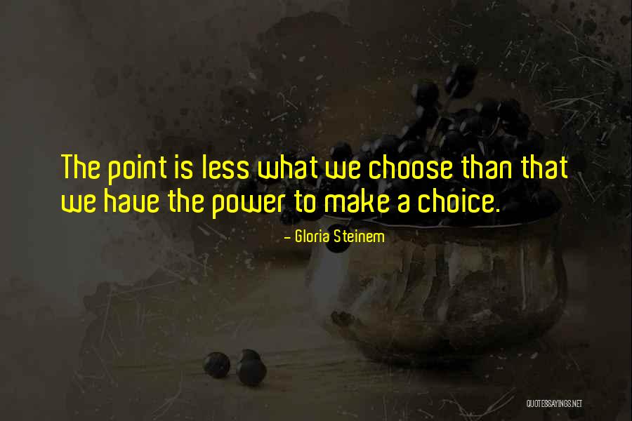 Choices That We Make Quotes By Gloria Steinem Choices That We Make Quotes By Gloria Steinem