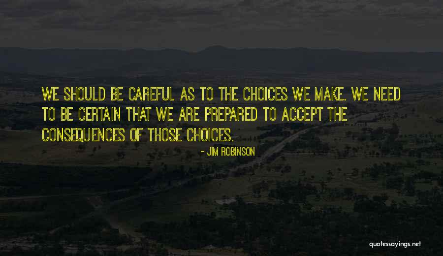 Choices That We Make Quotes By Jim Robinson Choices That We Make Quotes By Jim Robinson