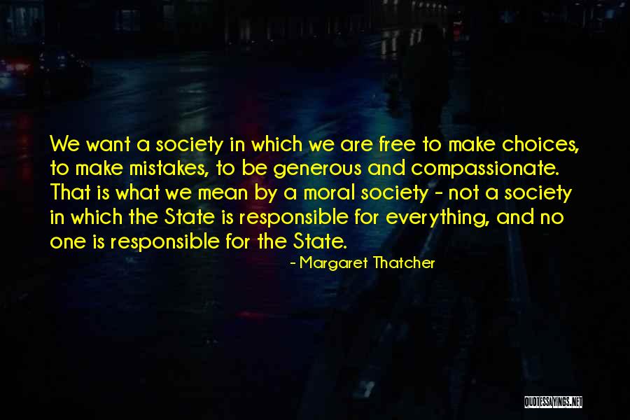 Choices That We Make Quotes By Margaret Thatcher Choices That We Make Quotes By Margaret Thatcher