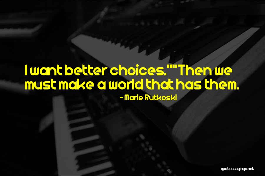Choices That We Make Quotes By Marie Rutkoski Choices That We Make Quotes By Marie Rutkoski