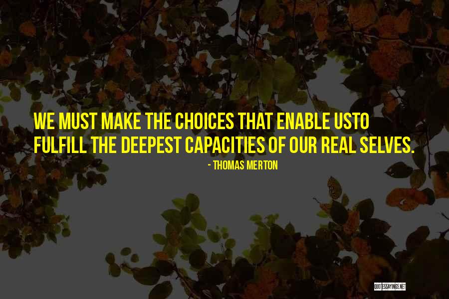 Choices That We Make Quotes By Thomas Merton Choices That We Make Quotes By Thomas Merton
