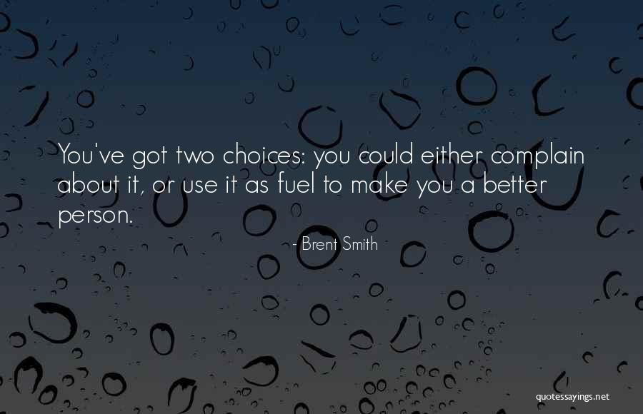 Choices To You Quotes By Brent Smith Choices To You Quotes By Brent Smith