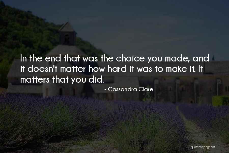 Choices To You Quotes By Cassandra Clare Choices To You Quotes By Cassandra Clare
