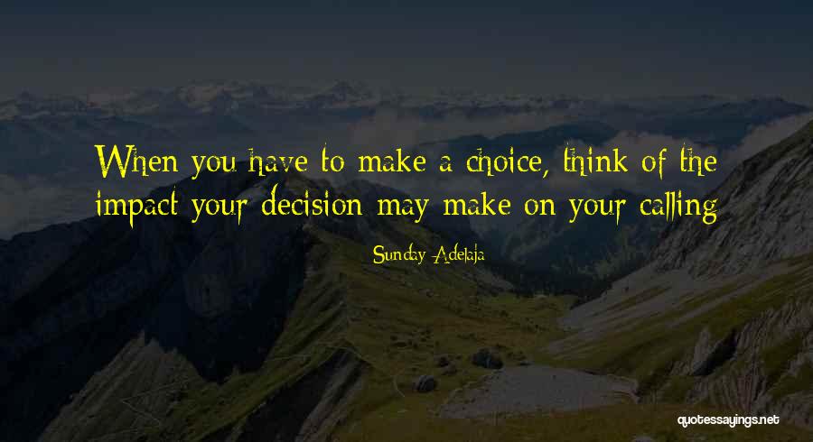 Choices To You Quotes By Sunday Adelaja Choices To You Quotes By Sunday Adelaja