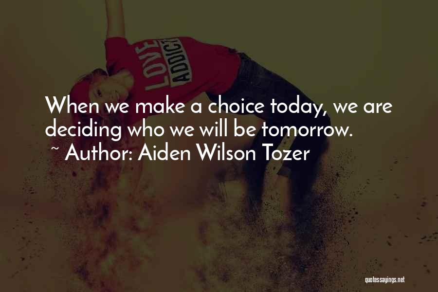 Choices We Make Quotes By Aiden Wilson Tozer