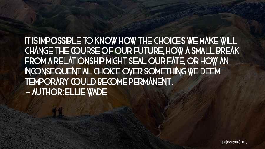 Choices We Make Quotes By Ellie Wade