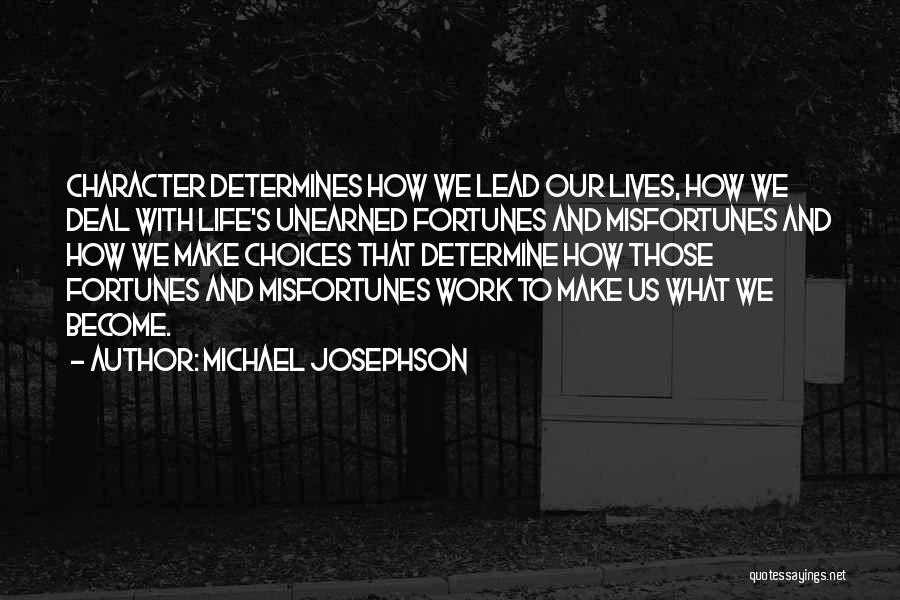 Choices We Make Quotes By Michael Josephson