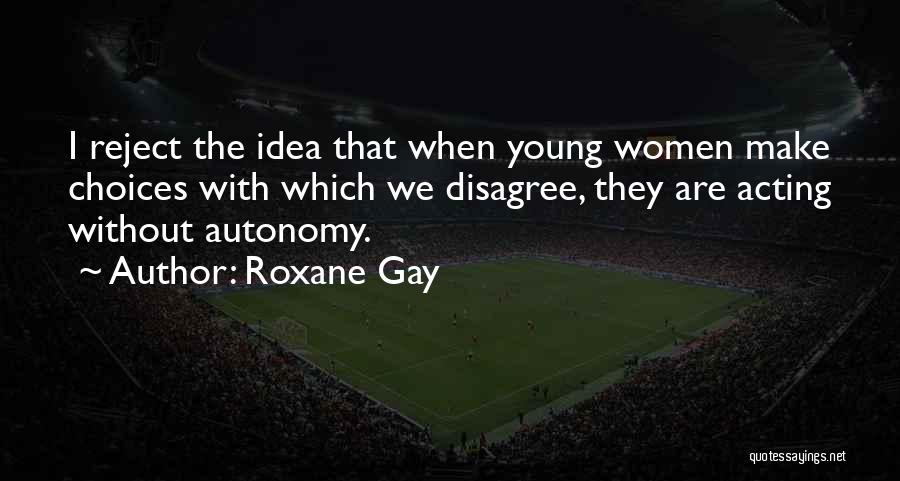 Choices We Make Quotes By Roxane Gay