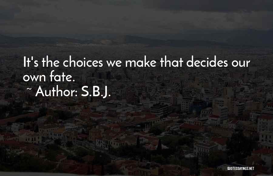 Choices We Make Quotes By S.B.J.