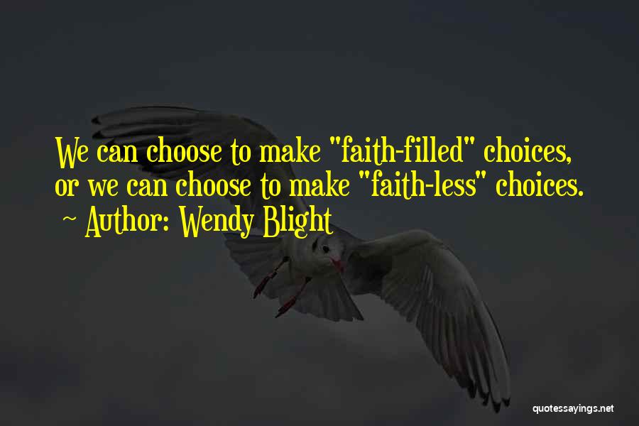 Choices We Make Quotes By Wendy Blight