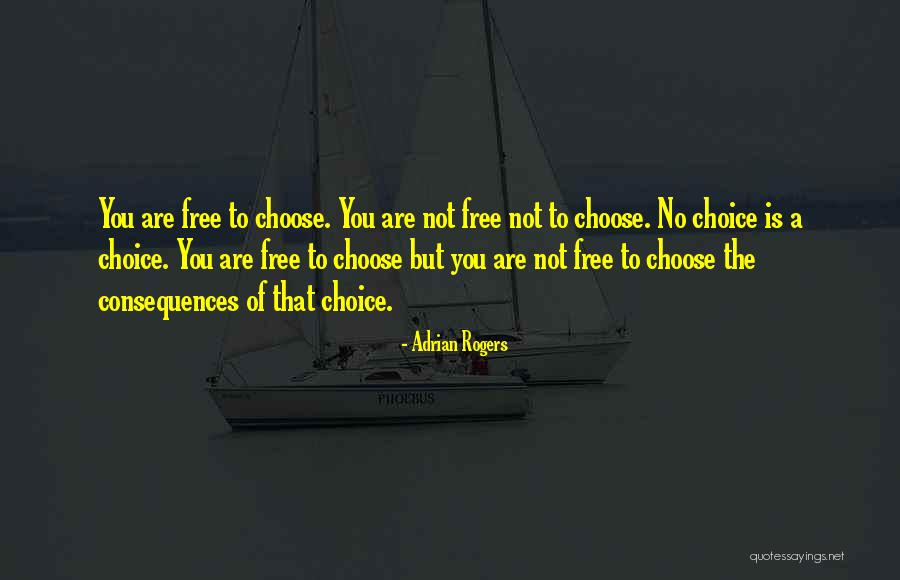 Choices With Consequence Quotes By Adrian Rogers Choices With Consequence Quotes By Adrian Rogers