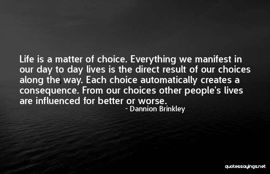 Choices With Consequence Quotes By Dannion Brinkley Choices With Consequence Quotes By Dannion Brinkley